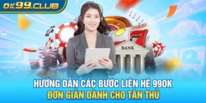 Các Phương Thức Liên Hệ Hỗ Trợ Khách Hàng của 99OK